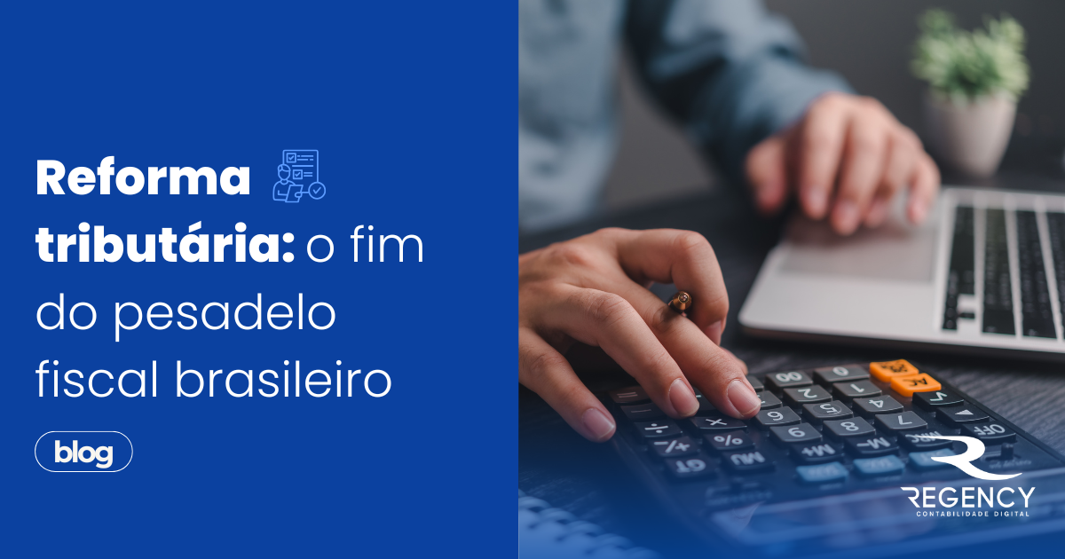 Reforma tributária: o fim do pesadelo fiscal brasileiro